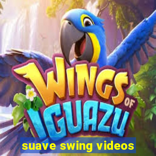 suave swing videos